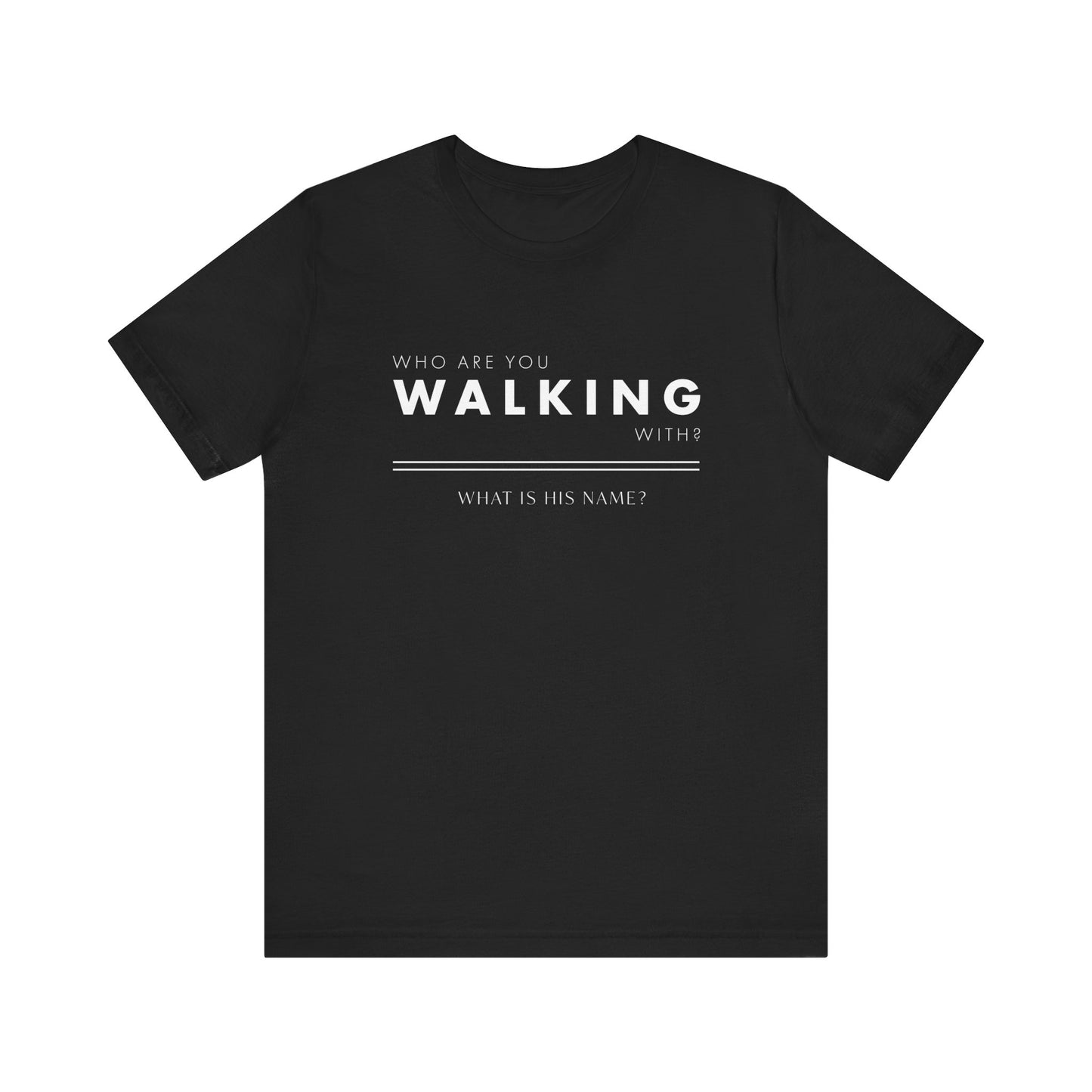 Who Are You Walking With? | T-Shirt