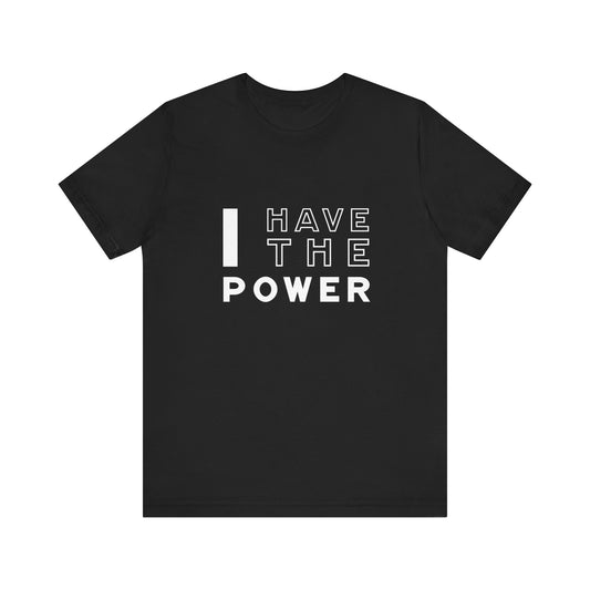 I Have the Power | T-Shirt