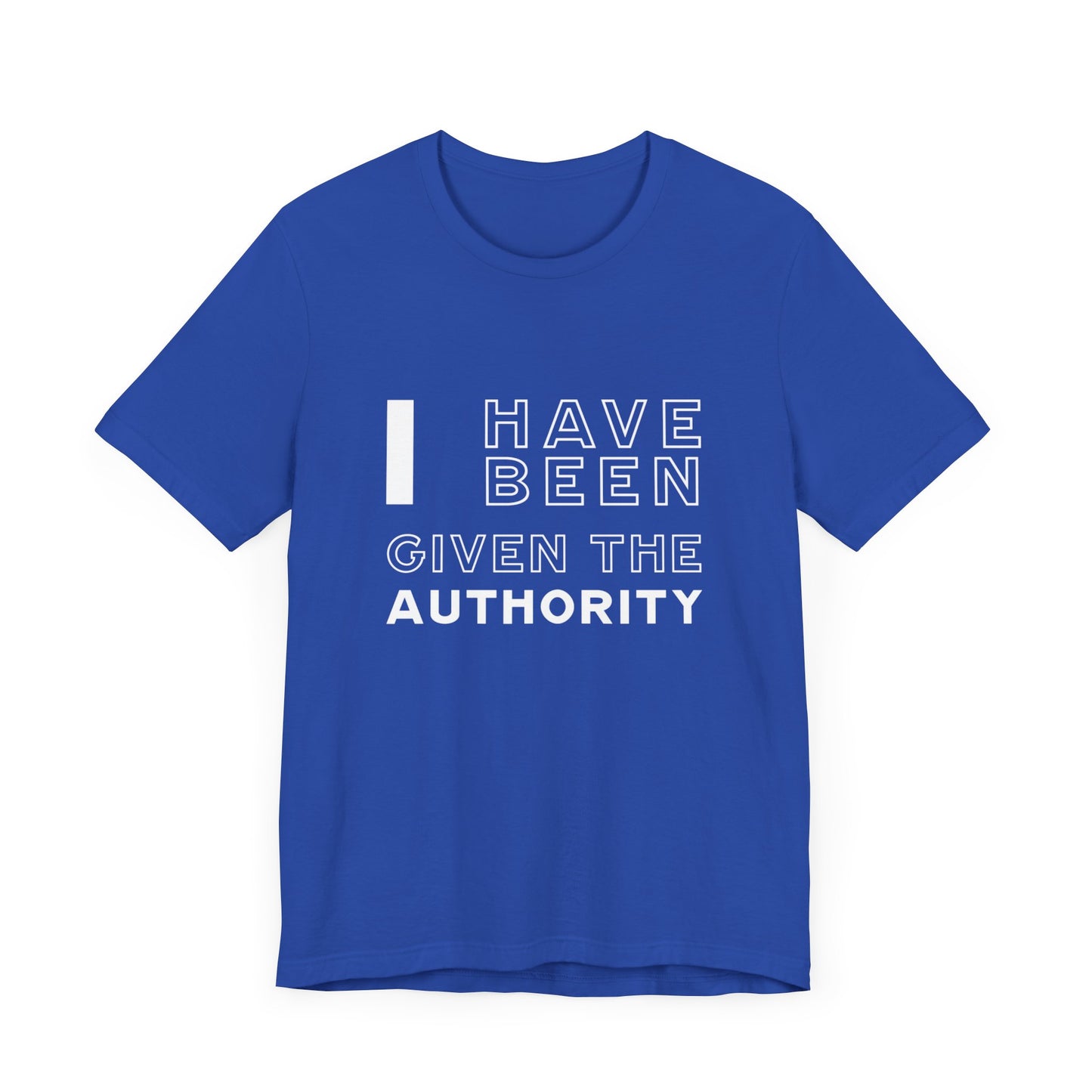 I Have Been Given the Authority | T-Shirt