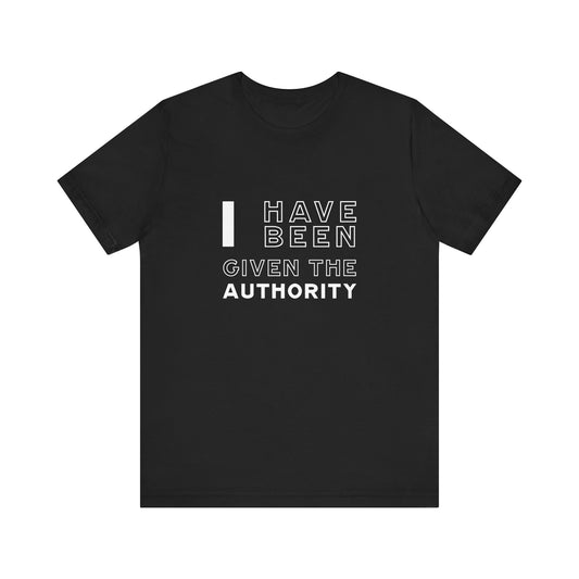 I Have Been Given the Authority | T-Shirt