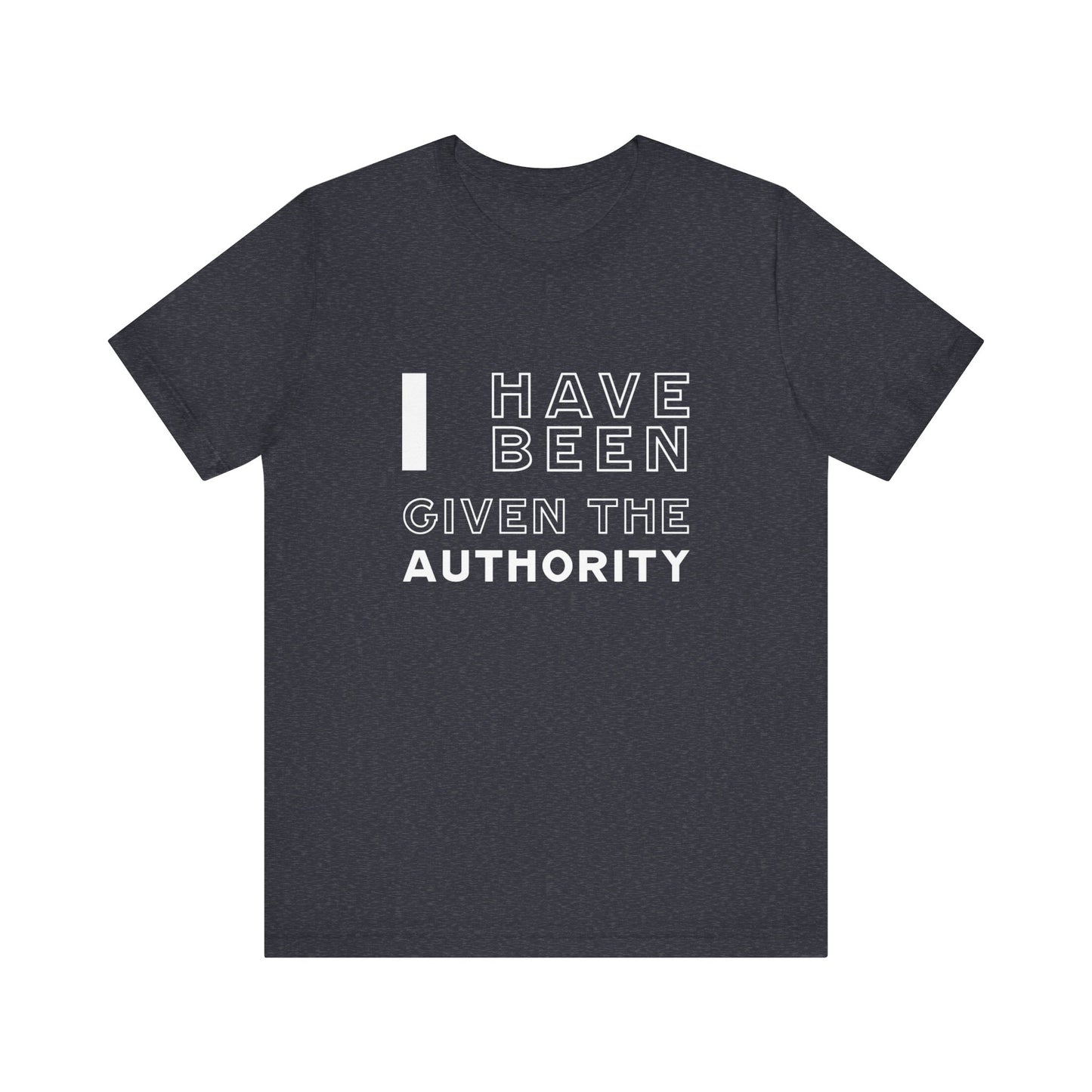 I Have Been Given the Authority | T-Shirt