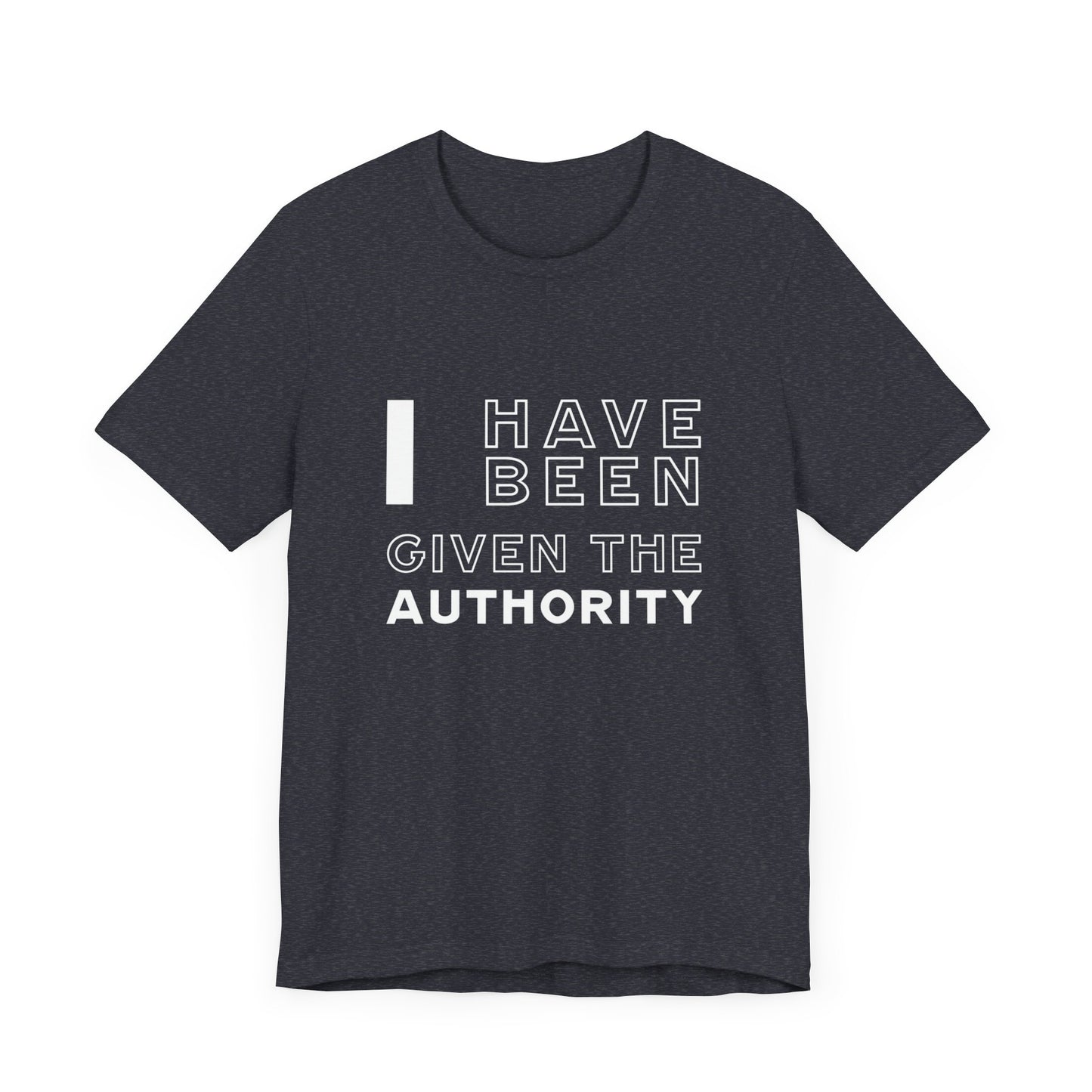 I Have Been Given the Authority | T-Shirt