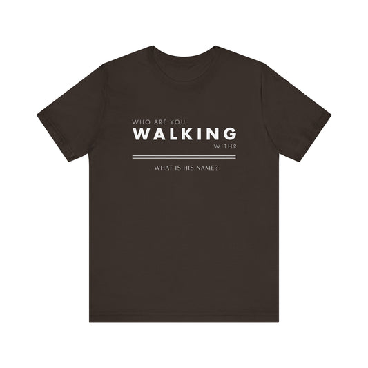 Who Are You Walking With? | T-Shirt