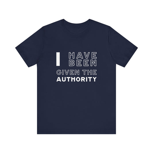 I Have Been Given the Authority | T-Shirt